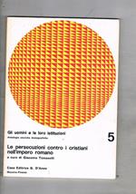 Le persecuzioni contro i cristiani nell'impero romano. Coll. Antologie storiche monografiche