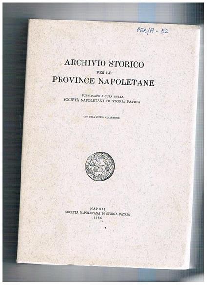 Archivio storico per le province napoletane. Disponiamo del vol. CIV dell'intera collezione. Contiene: Ancora sui normanni d'Italia alla prima crociata Giurisdizione baronale e prassi delle avocazioni nel Cinquecento napoletano I ceti popolari all'Aquila - copertina