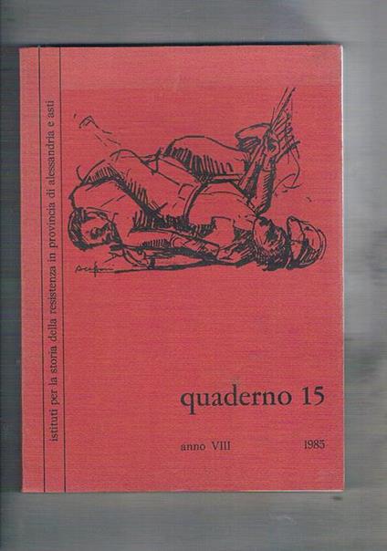 Istituto per la storia della resistenza in provincia di Alessandria e Asti, Quaderno n° 15, anno VIII. 1985. Contiene: Diffondere il veleno. Giusto Calvi e gli inizi del socialismo a Valenza Materiali per la storia di Rocca Grimalda: l'archivio della Soc - copertina