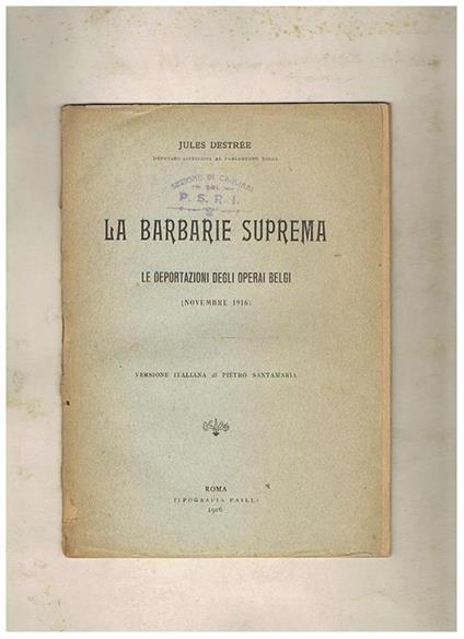 La barbarie suprema, le deportazioni degli operai belgi (novembre 1916). Versione italiana di P. Santamaria - Jules Destrée - copertina