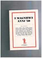 I magnifici anni '50, visti e descritti da: Artieri, Bartolini, Compagnone, Longanesi, Montanelli, Prezzolini, Quarantotto, Tedeschi, ecc