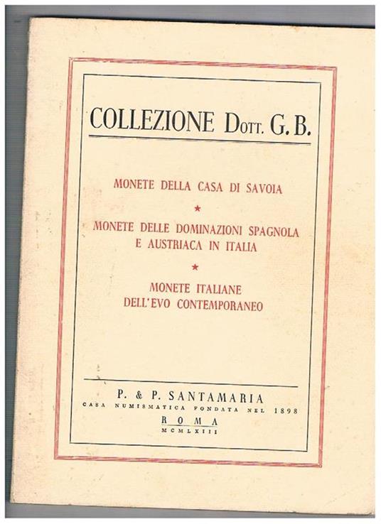 Collezione dott. G. B. Catalogo dell'asta di Monete della casa di Savoia Monete delle dominazioni Spagnola e Austriaca in Italia Monete italiane dell'evo contemporaneo - copertina