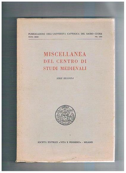 Miscellanea del centro di studi medievali. Serie seconda. Pubbl. dell'Univ. Cattolica del Sacro Cuore. I frammenti della III acroasi dell'Eraclide di Giorgio Pisida Le miroeur des pecheurs, dal libro di novelle del bel parlar gentile a le cento novelle an - copertina