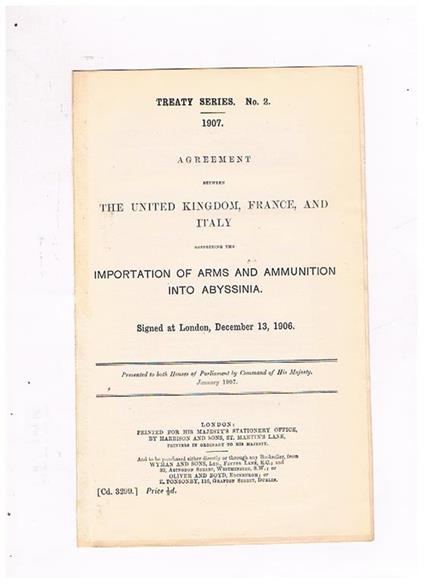 Agreement between the United Kingdom, France, and Italy respecting importation of arms and ammunition into Abyssinia. Signed at London, December 13, 1906. Presented to both Houses of Parliament by Command of His Majesty, January 1907. Treaty series n° 2 1 - copertina