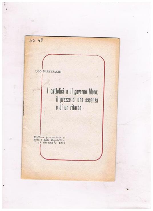 I cattolici e il goveno Moro: il prezzo di una assenza e di un ritardo. Discorso al Senato del 19 dic. 1963 - Ugo Bartesaghi - copertina