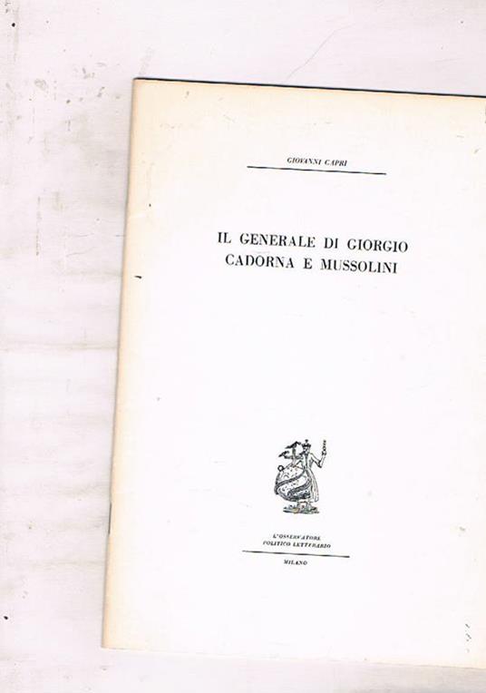 Il generale Di Giorgio Cadorna e Mussolini. Estratto dal fascicolo n° 4 dell'Osservatore politico letterario (aprile 1972) - Giovanni Capri - copertina