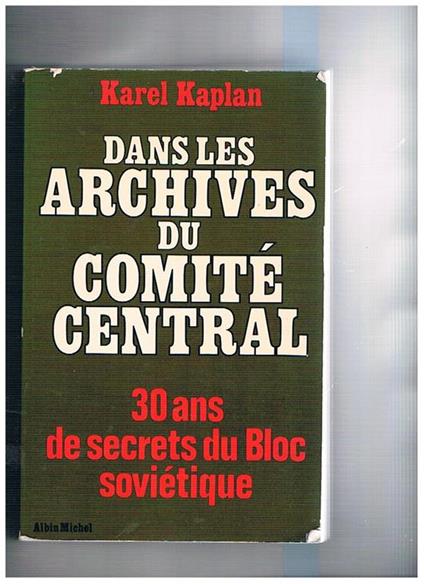 Dan les archives du Comité Central. 30 ans de secrets du Bloc soviétique - Karel Kaplan - copertina