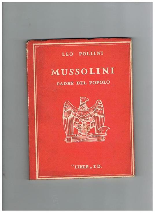 Mussolini padre del popolo italiano - Leo Pollini - copertina