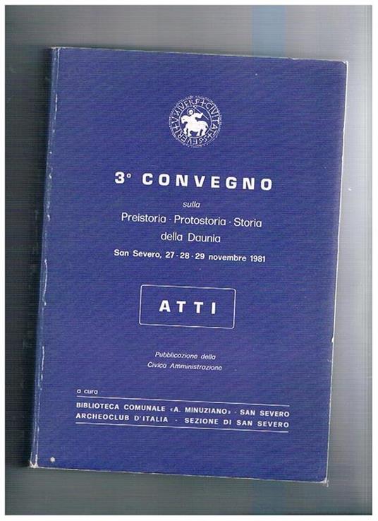 3° Convegno sulla preistoria, protostoria, storia della Daunia. Atti San Severo, 27-28-29 novembre 1981 - copertina