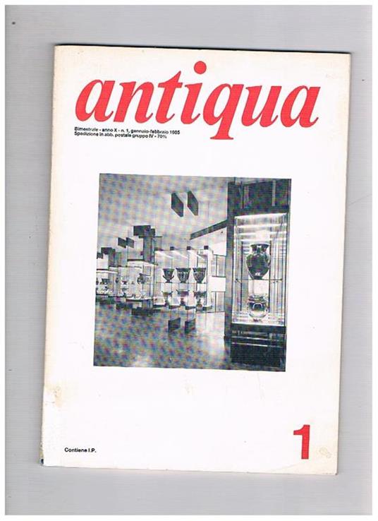 Antiqua. Pubblicazione bimestrale dell'Archeoclub d'Italia per la conoscenza, la tutela e la valorizzazione dei beni culturali (italiani). Annata 1985 in sei fasc. uno doppio - copertina