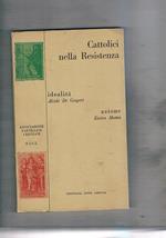 Cattolici nella resistenza. Idealità di Alcide De Gasperi Azione di Enrico Mattei