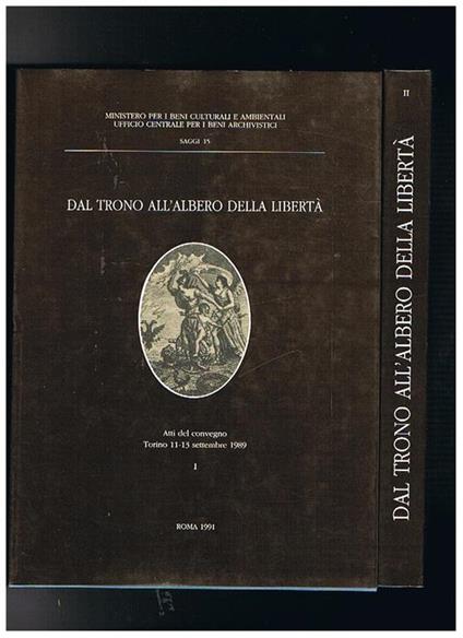 Dal trono all'albero della libertà. Trasformazioni e continuità istituzionali nei territori del Regno di sardegna dall'antico regime all'età rivoluzonaria. Arri dle convegno tenuto nel 1989. Vol. I-II - copertina