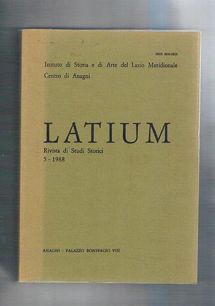 Latium rivista di studi storici del lazio meridionale n° 5-1988. Aspetti topografici del territorio tra Segni e paliano dall'età repubblicana all'altomedioevo brigantaggio postunitario: le bande Colamattei e Fuoco ecc - copertina