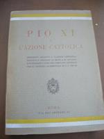 PIO XI° e l'azione cattolica documenti relativi a l'Azione Cattolica raccolti e ordinati da mons. A.M. Cavagna e pubblicati a cura del comitato centrale per il giubileo sacerdotale di S. S. Pio XI°