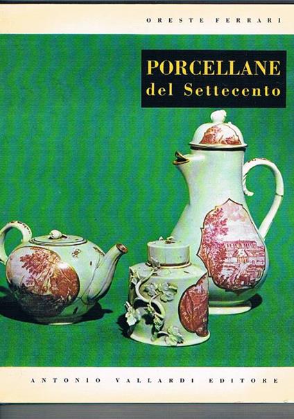 Porcellane italiane del settecento - Oreste Ferrari - copertina