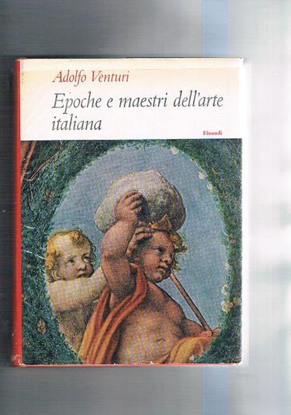 Epoche e maestri dell'arte italiana. Prefazione di Giulio Carlo Argan. Coll. I Saggi - Adolfo Venturi - copertina