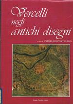Vercelli negli antichi disegni consulenza storica e archivistica Carla D'Inverno e Maria Teresa Fratini