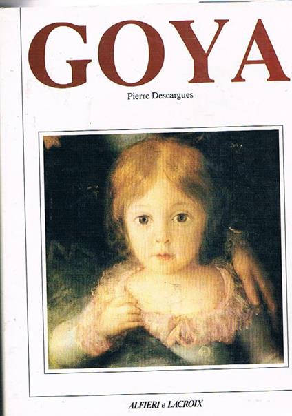 Goya. L'artista e il suo tempo - Pierre Descargues - copertina