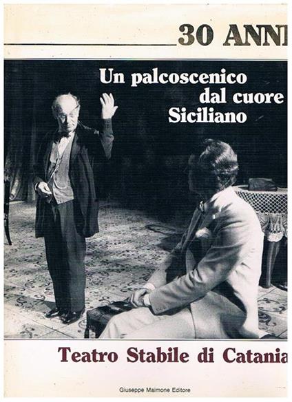 Teatro stabile di Catania. Un palcoscenico dal cuore siciliano. Presentazione di leonardo Sciascia - copertina