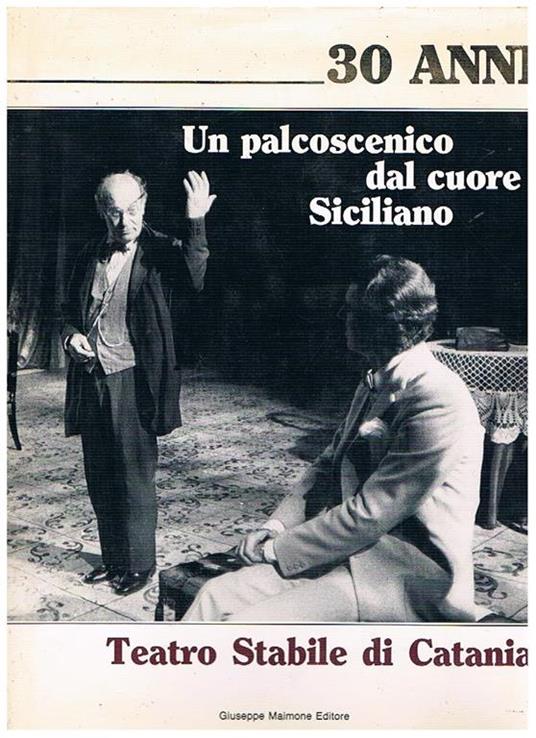 Teatro stabile di Catania. Un palcoscenico dal cuore siciliano. Presentazione di leonardo Sciascia - copertina