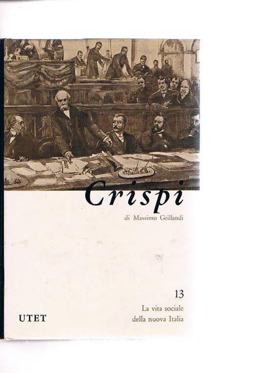 Crispi. N° 13 della coll. la vita sociale della nuova Italia - Massimo Grillandi - copertina