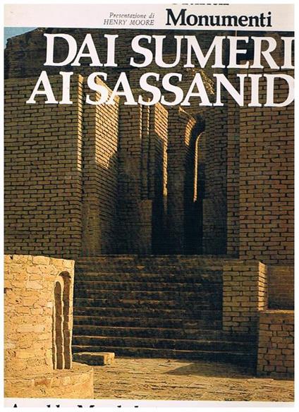 Dai Sumeri ai Sassanidi. Presentazione di Henry Moore - Lucienne Laroche - copertina