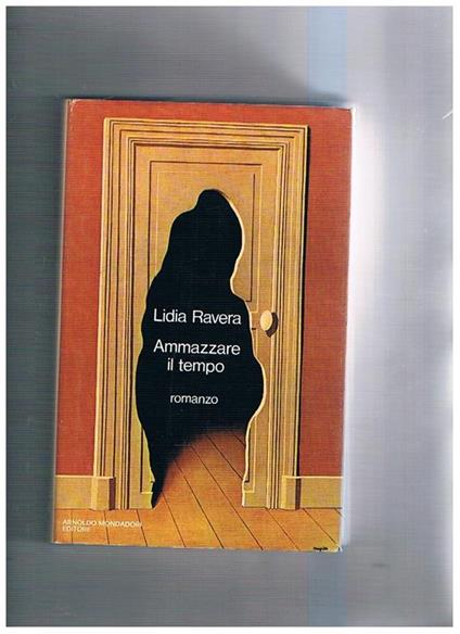 Ammazzare il tempo. Romanzo. Prima edizione - Lidia Ravera - copertina