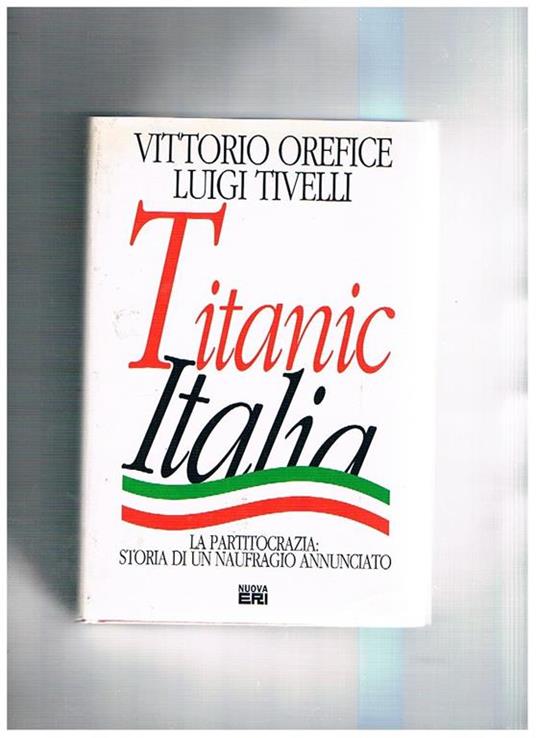 Titanic italia. La partitocrazia: storia di un naufragio annunciato - Vittorio Orefice - copertina