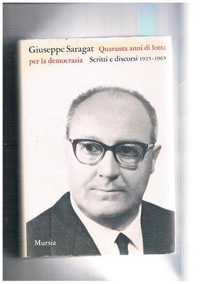 Quarant'anni di lotta per la democrazia. Scritti e discorsi 1925-1965 - Giuseppe Saragat - copertina