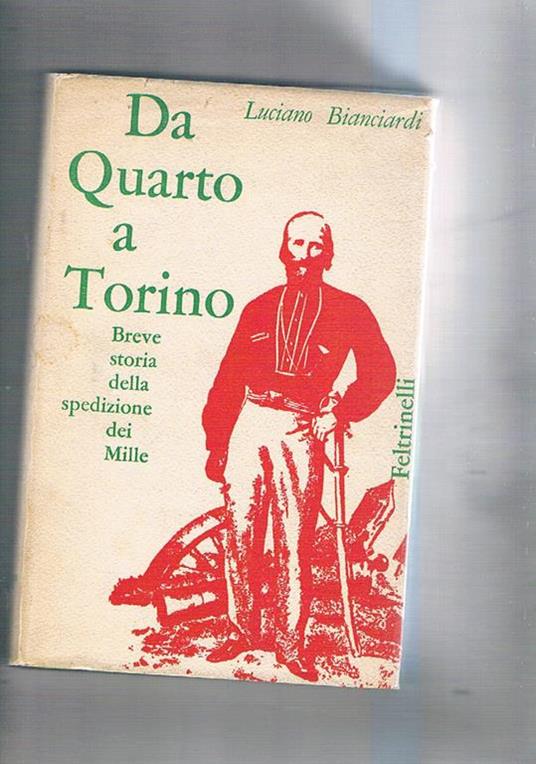 Da Quarto a Torino. Breve storia della spedizione dei Mille. Prima edizione - Luciano Bianciardi - copertina