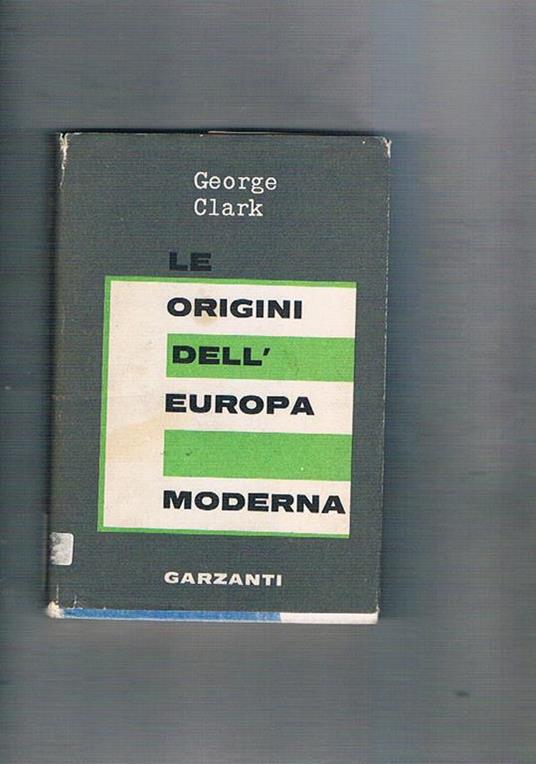 Le origini dell'Europa moderna. 1450-1720 - George Clark - copertina