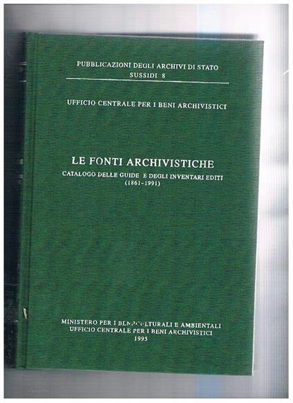 Le fonti archivistiche. Catalogo delle guide e degli inventari editi (1861-1991) - copertina