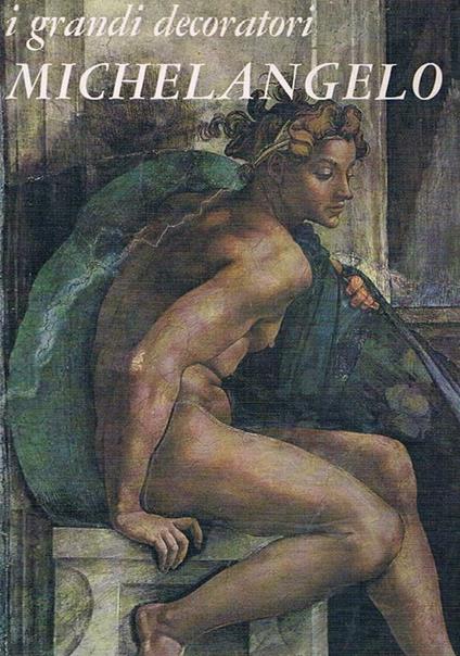 Michelangelo La Cappella Sistina. Coll. grandi decoratori n° 2 - Stefano Bottari - copertina