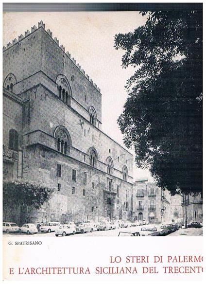 Lo Steri di Palermo e l'architettura siciliana del trecento - Giuseppe Spatrisano - copertina