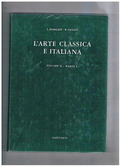 L' arte classica e italiana. Vol. II° il periodo gotico e il quattrocento testo e tavole - Leonardo Borgese - copertina