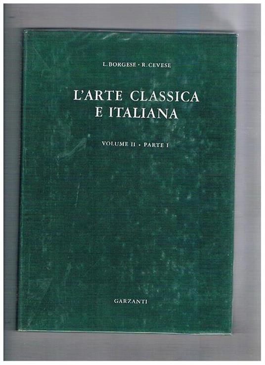 L' arte classica e italiana. Vol. II° il periodo gotico e il quattrocento testo e tavole - Leonardo Borgese - copertina