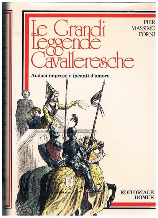 Le grandi leggende cavalleresche. Audaci imprese e incanti d'amore - Pier Massimo Forni - copertina