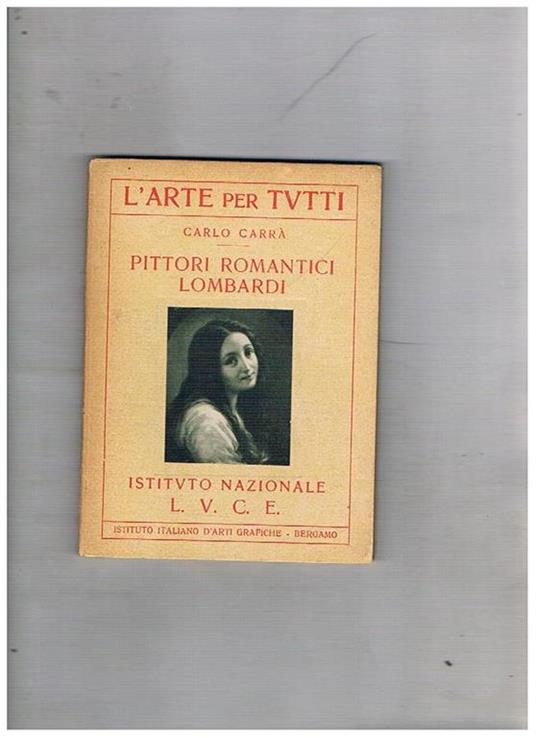 Pittori romantici lombardi. Coll. L'arte per tutti - Carlo Carrà - copertina