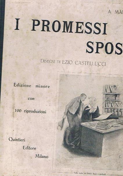 I promessi sposi storia milanese del secolo XVIII, scoperta e rifatta da A. Manzoni, disegni di Ezio Castellucci. Edizione minore con 100 riproduzioni - Alessandro Manzoni - copertina