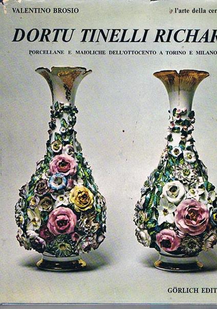 Dortu Tinelli Richard porcellane e maioliche dell'ottocento a Torino e Milano - Valentino Brosio - copertina
