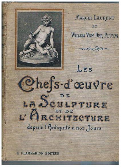 Les chefs-d'oeuvre de la sculpture et de l'architecture depuis l'antiquité à nos jours. Ouvrage orné de 350 illustration et de 13 planches en couleur au en tinte - Marcel Laurent - copertina