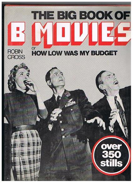 The big book of B. movies of how low was my budget - Robin Cross - copertina