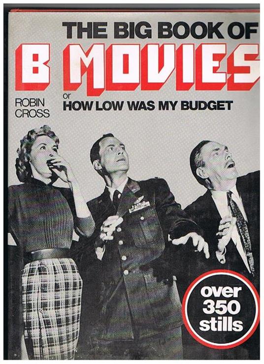 The big book of B. movies of how low was my budget - Robin Cross - copertina