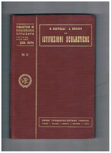 Le istituzioni scolastiche: coltura, insegnamento, educazione nelle ragioni legislative amministrative e contabili. Volume 11° monografia n° 22 della coll. Biblioteca di ragioneria applicata diretta dal prof. Giovanni Rota - Giuseppe Castelli - copertina