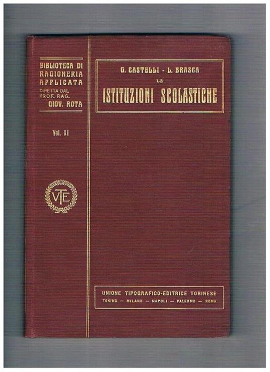 Le istituzioni scolastiche: coltura, insegnamento, educazione nelle ragioni legislative amministrative e contabili. Volume 11° monografia n° 22 della coll. Biblioteca di ragioneria applicata diretta dal prof. Giovanni Rota - Giuseppe Castelli - copertina