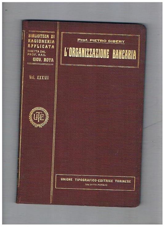 L' organizzazione bancaria (lo sviluppo degli affari nelle banche). Volume 37° monografia n° 91Torino, della coll. Biblioteca di ragioneria applicata diretta dal prof. Giovanni Rota - Pietro Sibert - copertina