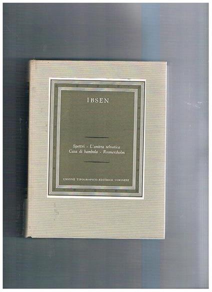 Spettri, l'anitra selvatica, casa di bambola, Rosmersholm, a cura di Zino Zini e Alda Manghi. Coll. I grandi scrittori stranieri - Henrik Ibsen - copertina
