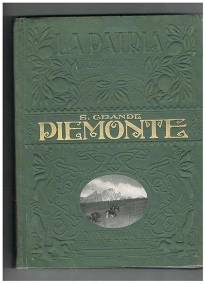 Piemonte, volume della collana: geografia d'Italia, la Patria monografie regionali illustrate. Econda edizione riveduta e ampliata - Stefano Grande - copertina