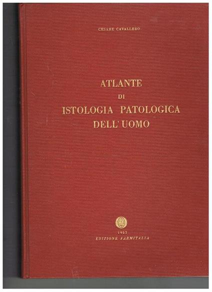 Atlante di istologia patologica dell'uomo - Cesare Cavallero - copertina