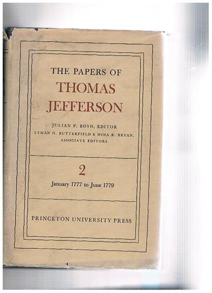 The papers of Thomas Jefferson. Vol. 2° 1777 to 18 June 1779 including the Revisal of the Laws 1776-1786. Julian P. Boyd, Editor Lyman H. Butterfield and Mina R. Bryan associated. Editor - Thomas Jefferson - copertina